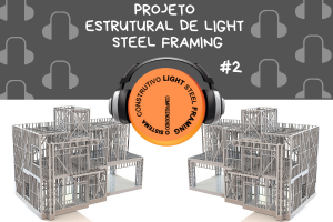 Episódio #2: Projeto Estrutural em Light Steel Framing