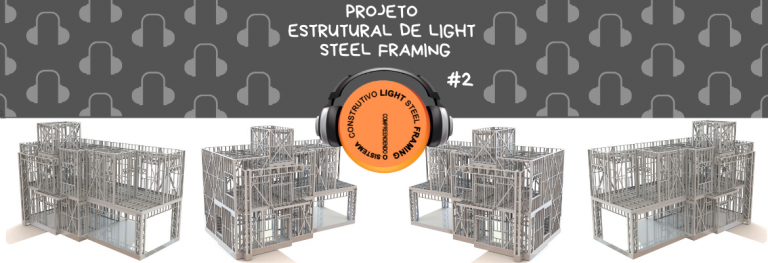 Episódio #2: Projeto Estrutural em Light Steel Framing