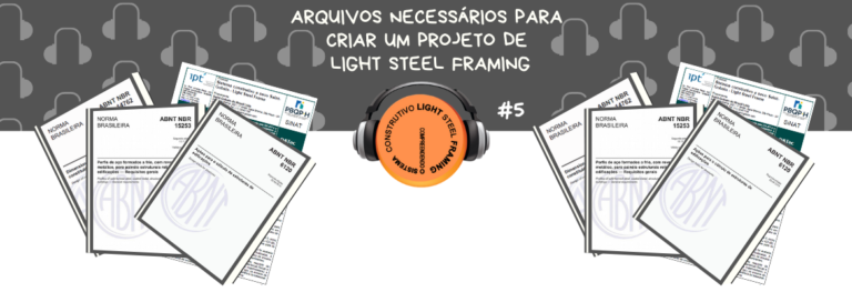 Episódio #5: Arquivos necessários para criar um Projeto Estrutural de Light Steel Framing